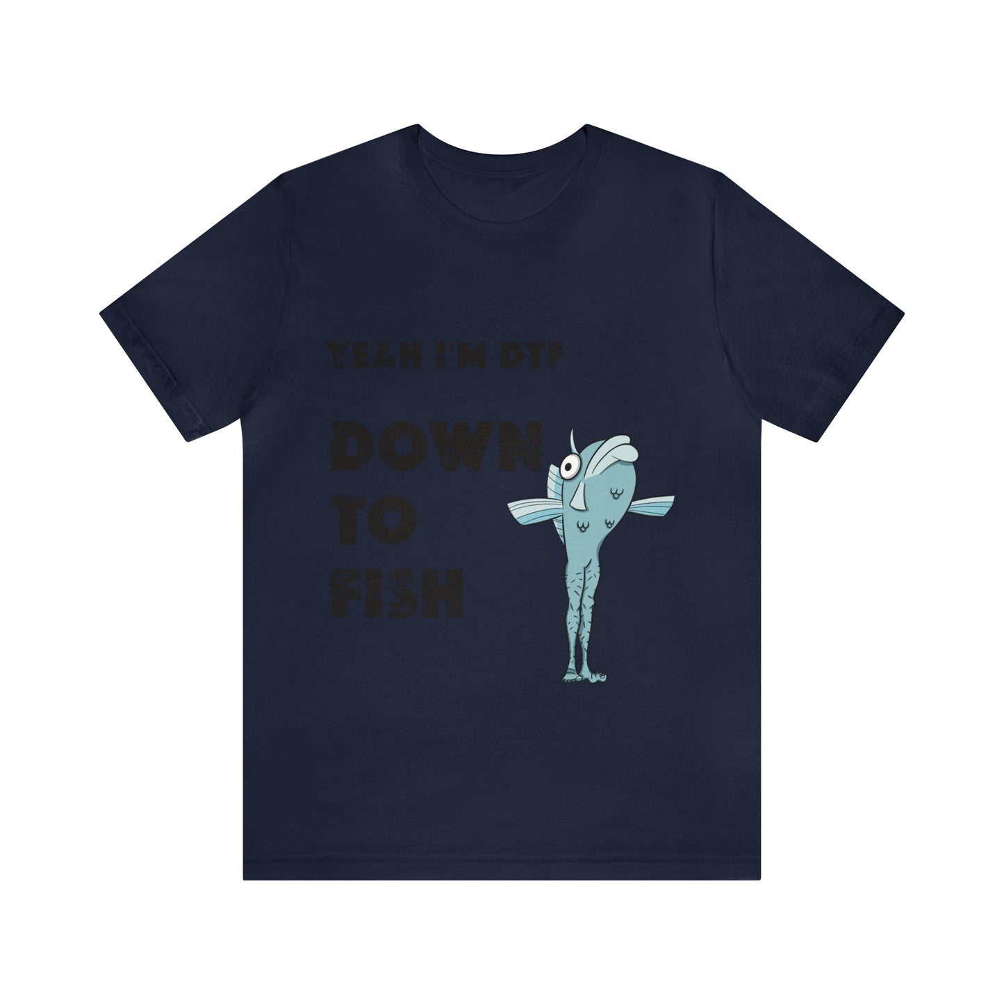 down to fish T