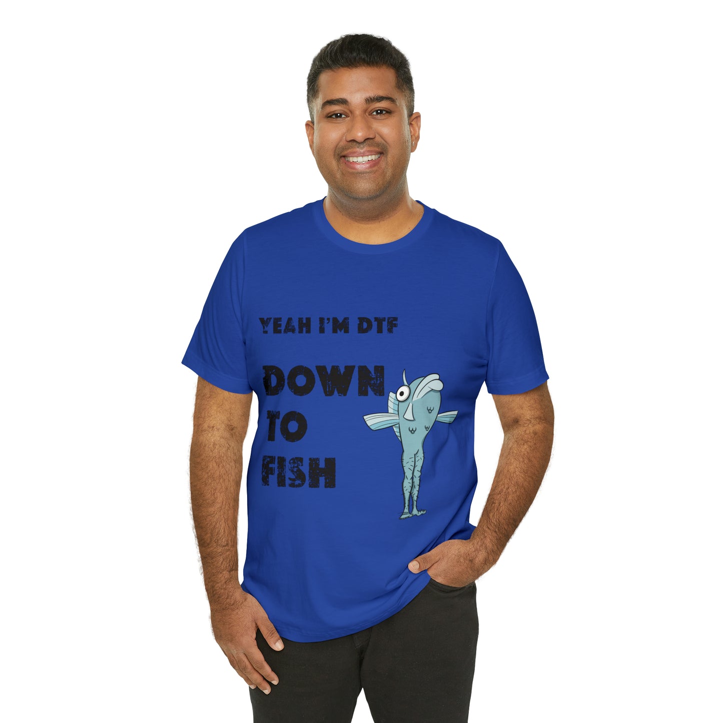 down to fish T