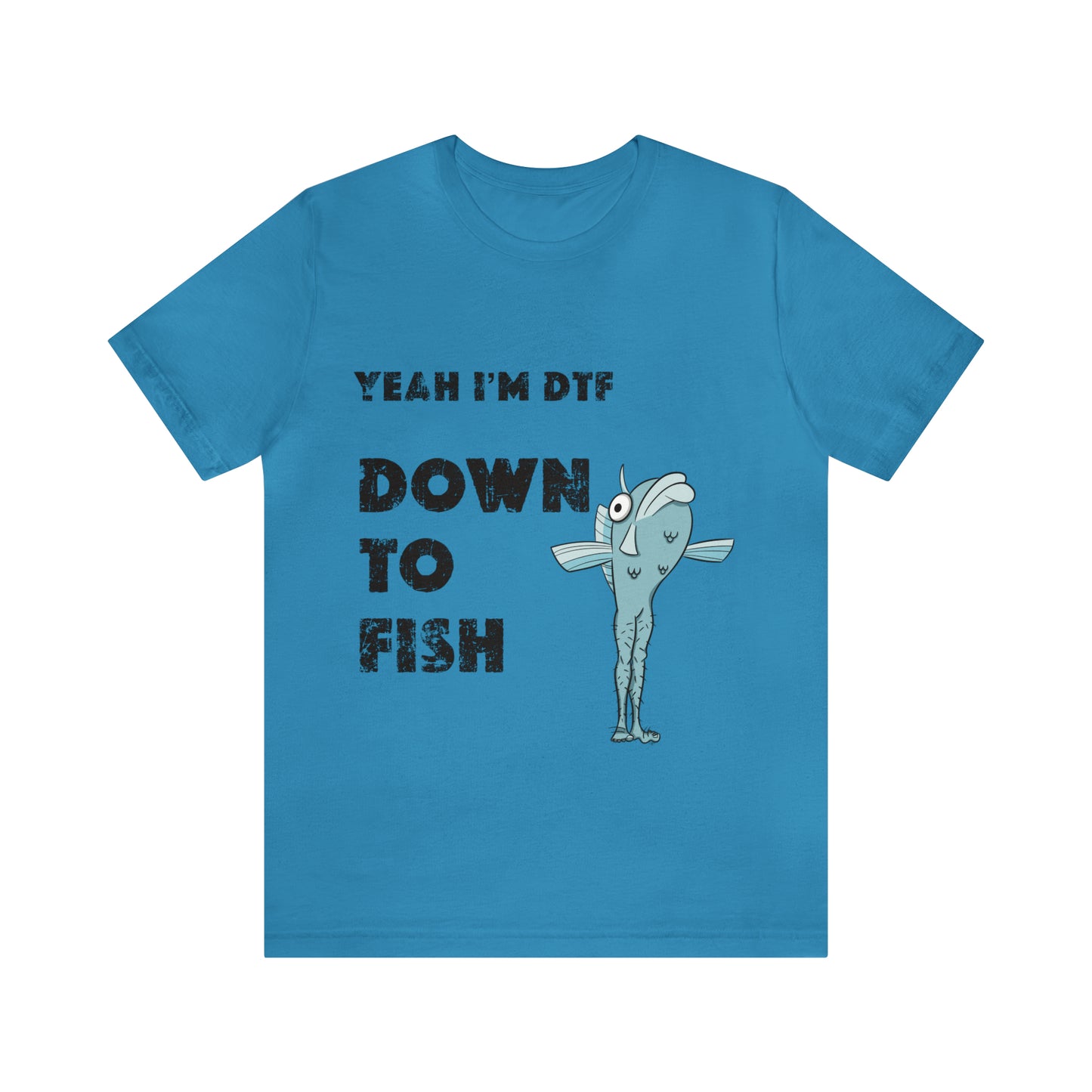 down to fish T