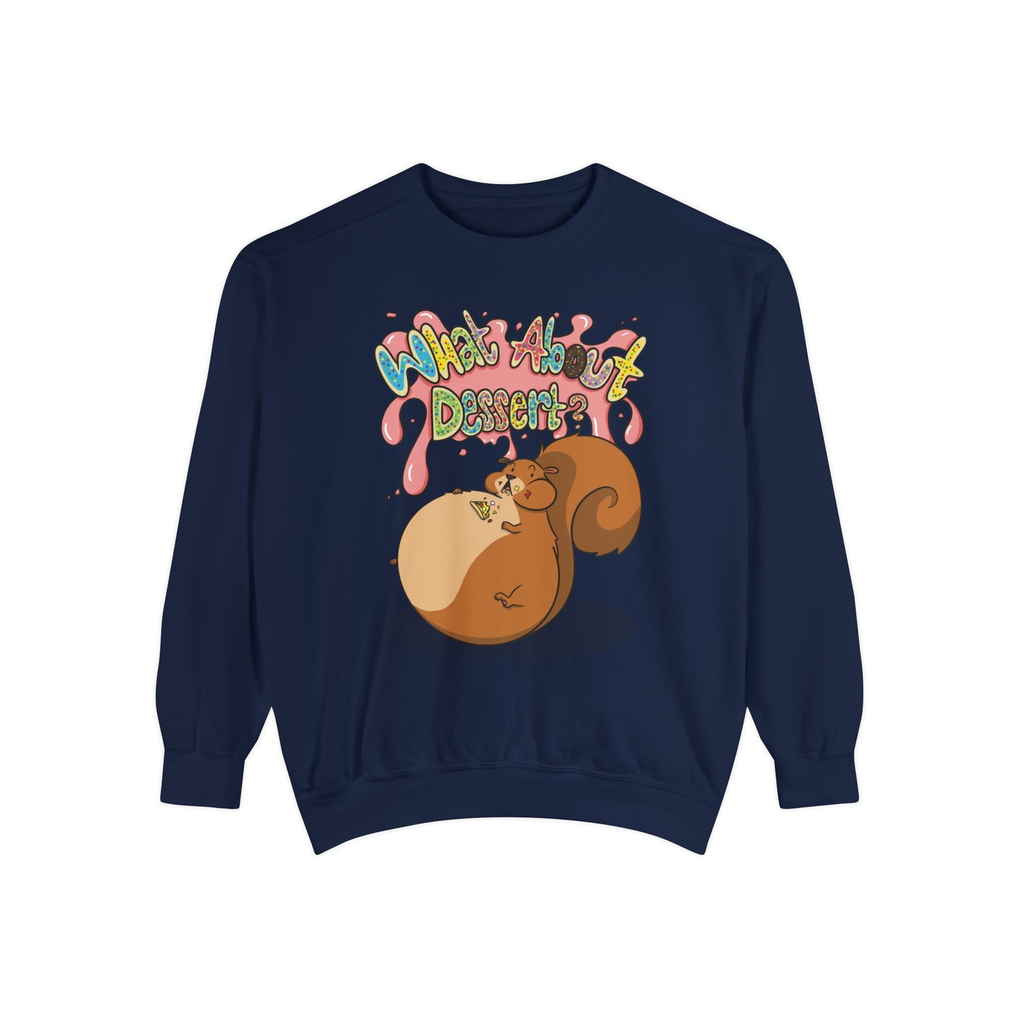 What About Dessert Sweatshirt