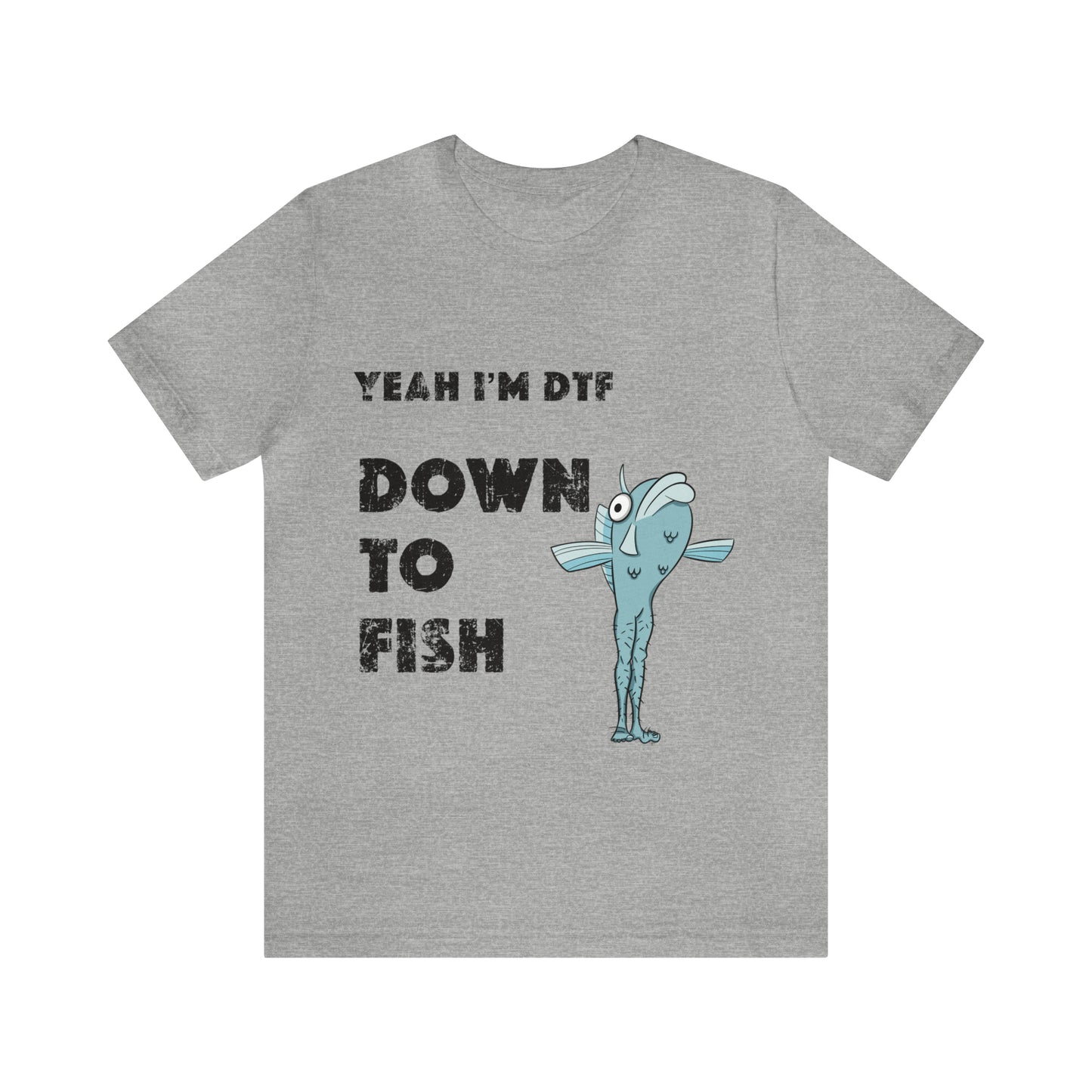 down to fish T