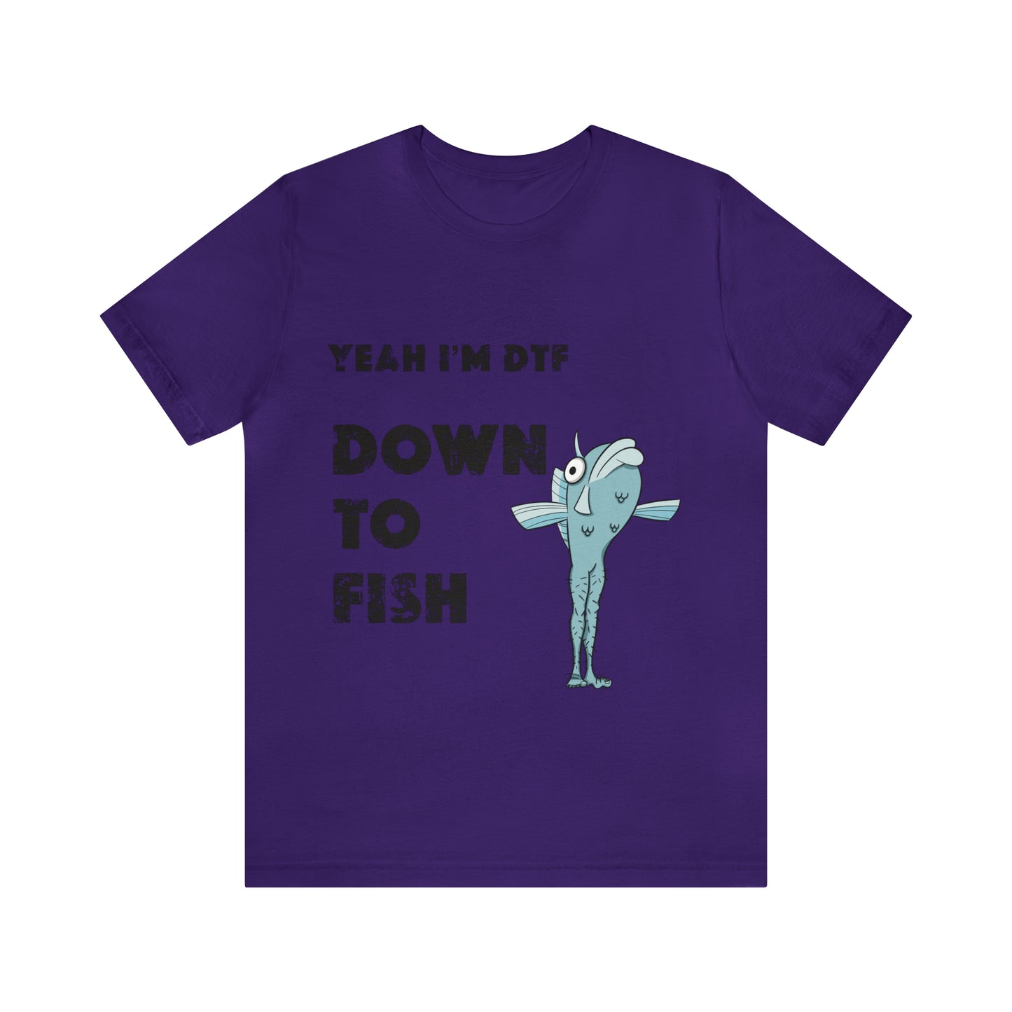 down to fish T