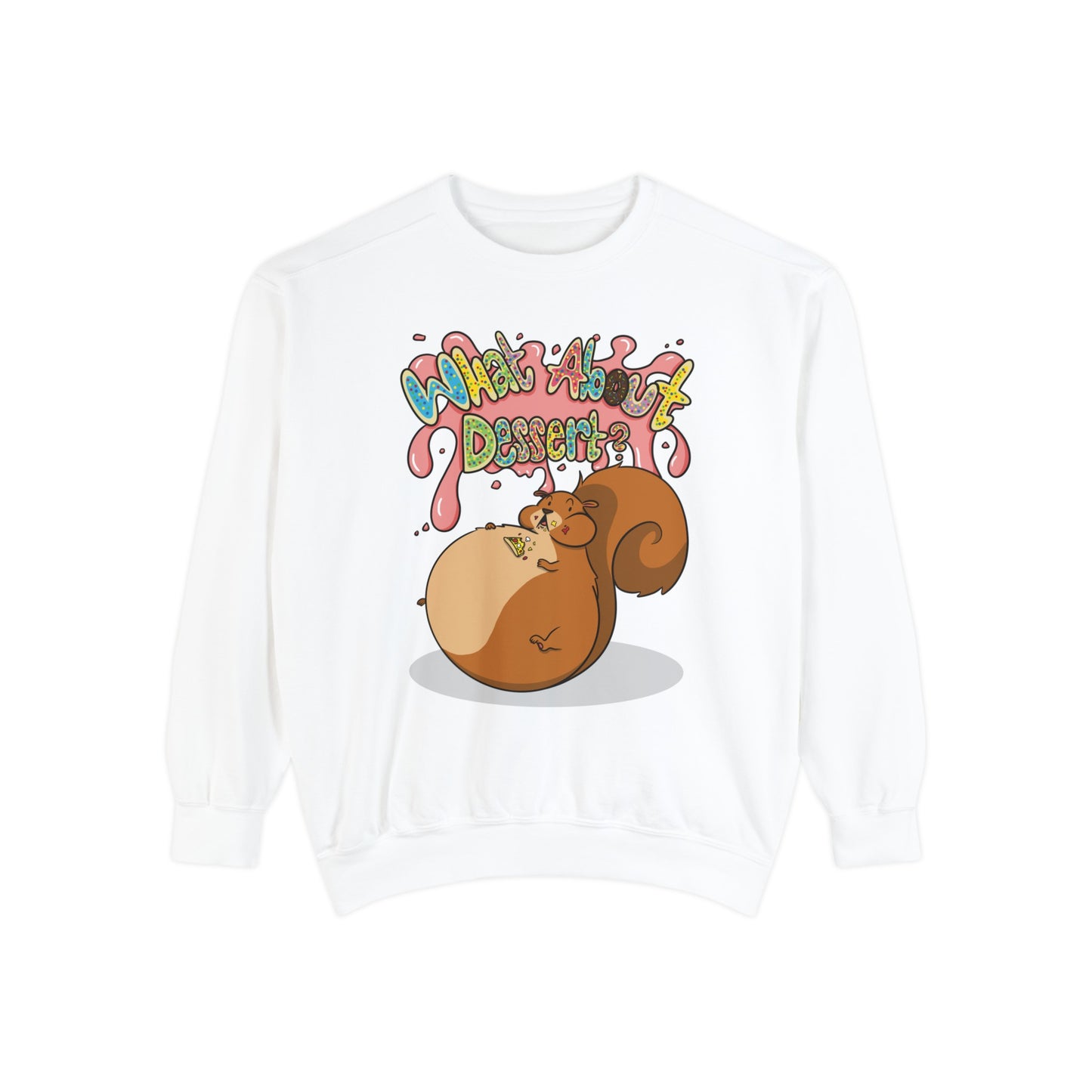 What About Dessert Sweatshirt