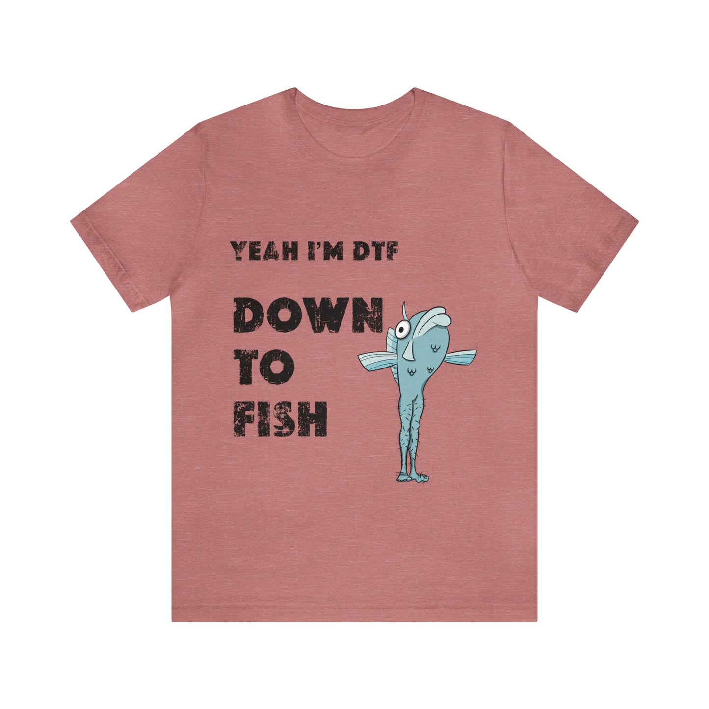 down to fish T