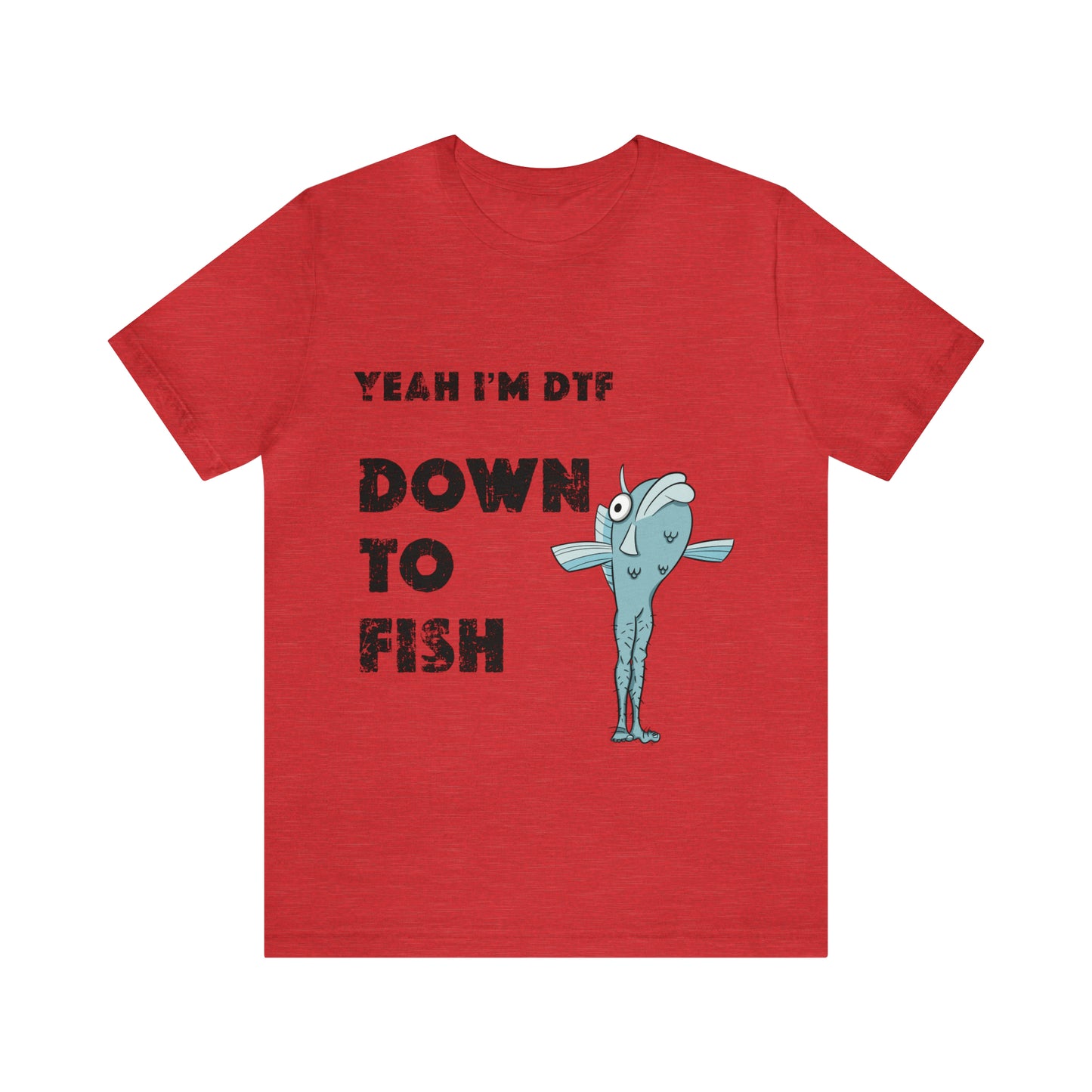 down to fish T