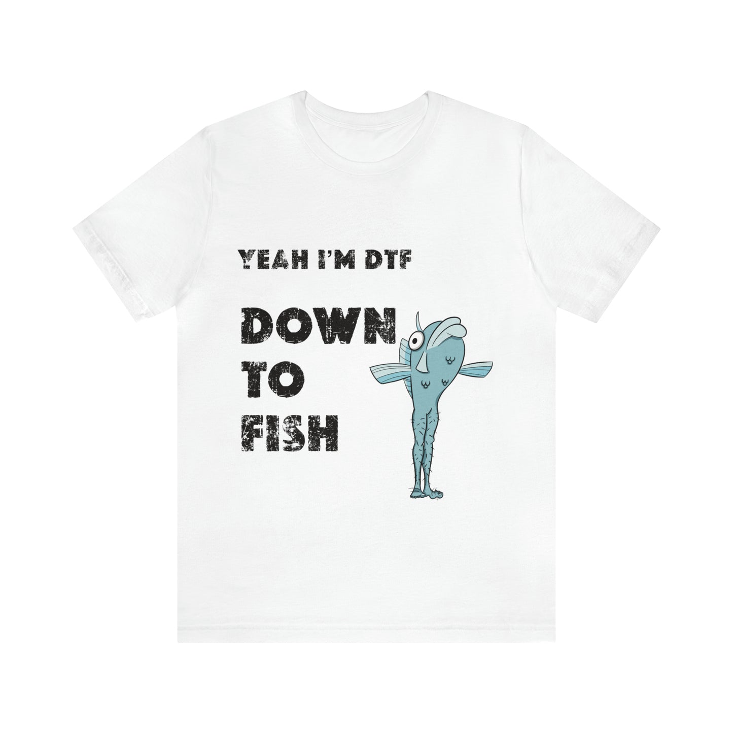 down to fish T