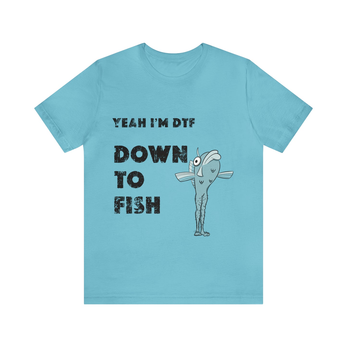 down to fish T